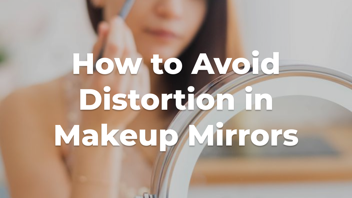 Preventing Distortion in Your Makeup Mirror: Key Tips